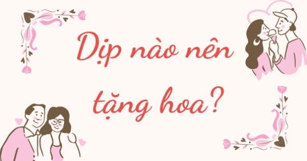 Tổng hợp các dịp nên tặng hoa trong năm